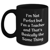 Funny Teacher Gifts for Father's Day - 'I'm Not Perfect But I'm A Teacher' Black Coffee Mug, Gifts from Men to Teachers, 11oz or 15oz, Microwave and Dishwasher Safe - Main